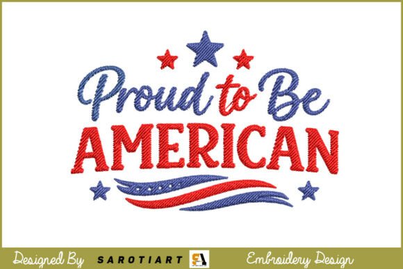 Proud to Be American Patriotic Design: A Guide to Choosing and Using the Perfect Embroidery